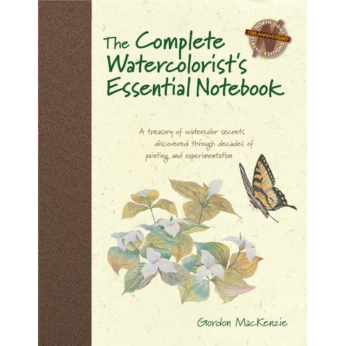 The Complete Watercolorist's Essential Notebook: A Treasury of Watercolor Secrets Discovered Through Decades of Painting and Experimentation - Hardcover