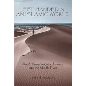 Left-Handed in an Islamic World: An Anthropologist's Journey into the Middle East - Paperback
