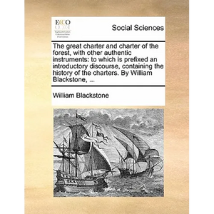 The Great Charter and Charter of the Forest, with Other Authentic Instruments: To Which Is Prefixed an Introductory Discourse, Containing the History - Paperback
