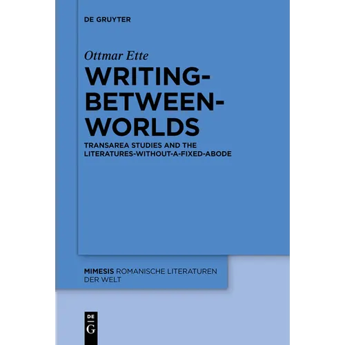 Writing-Between-Worlds: Transarea Studies and the Literatures-Without-A-Fixed-Abode - Paperback