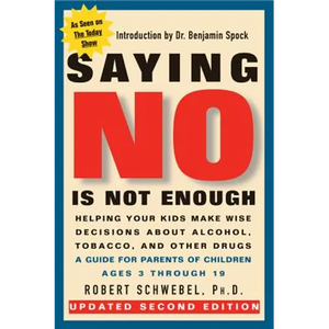 Saying No Is Not Enough Second Edition: Helping Your Kids Make Wise Decisions about Alcohol, Tobacco, and Other Drugs-A Guide for Parents of Children - Paperback