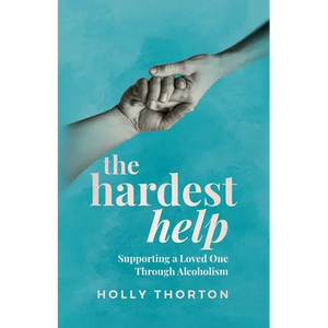 The Hardest Help: Supporting A Loved One Through Alcoholism - Paperback