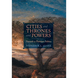 Cities and Thrones and Powers: Towards a Plotinian Politics - Hardcover
