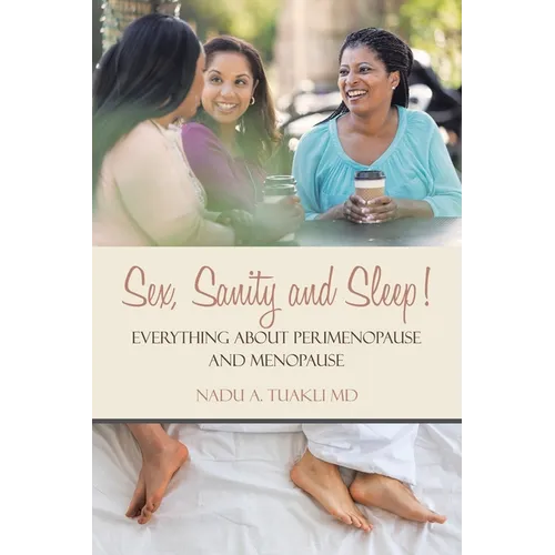 Sex, Sanity and Sleep!: Everything About Perimenopause and Menopause - Paperback