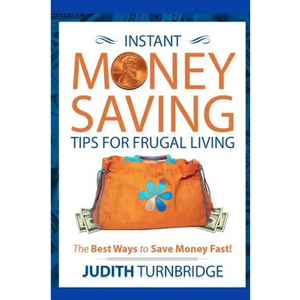 Instant Money Saving Tips for Frugal Living: The Best Ways to Save Money Fast! - Paperback