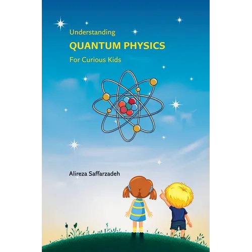 Understanding Quantum Physics For Curious Kids - Paperback