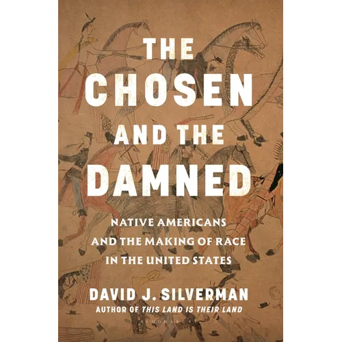 The Chosen and the Damned: Native Americans and the Making of Race in the United States - Hardcover
