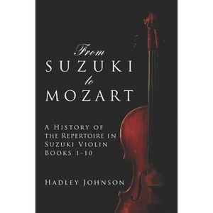 From Suzuki to Mozart: A History of the Repertoire in Suzuki Violin Books 1-10 - Paperback