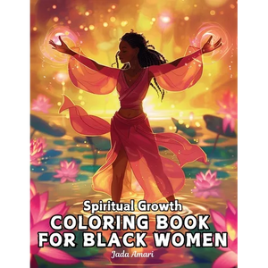 Spiritual Growth Coloring Book for Black Women: Over 41 Enchanting Illustrations Filled with uplifting quotes, inspire creativity, and embrace persona - Paperback