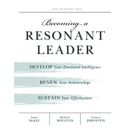 Becoming a Resonant Leader: Develop Your Emotional Intelligence, Renew Your Relationships, Sustain Your Effectiveness - Paperback
