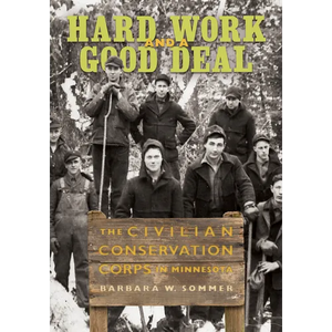 Hard Work and a Good Deal: The Civilian Conservation Corps in Minnesota - Paperback
