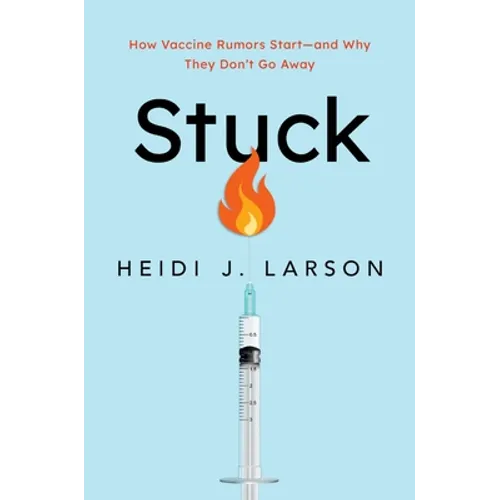 Stuck: How Vaccine Rumors Start -- And Why They Don't Go Away - Hardcover