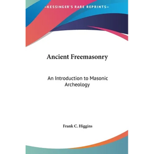 Ancient Freemasonry: An Introduction to Masonic Archeology - Hardcover