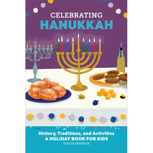 Celebrating Hanukkah: History, Traditions, and Activities - A Holiday Book for Kids