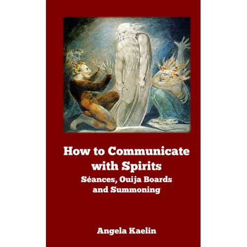 How to Communicate with Spirits: Seances, Ouija Boards and Summoning - Paperback