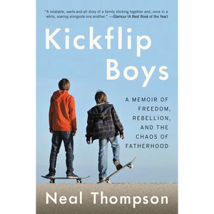 Kickflip Boys: A Memoir of Freedom, Rebellion, and the Chaos of Fatherhood - Paperback