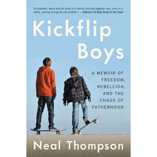 Kickflip Boys: A Memoir of Freedom, Rebellion, and the Chaos of Fatherhood - Paperback