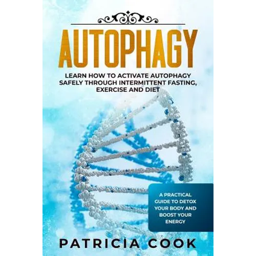 Autophagy: Learn How To Activate Autophagy Safely Through Intermittent Fasting, Exercise and Diet. A Practical Guide to Detox You - Paperback