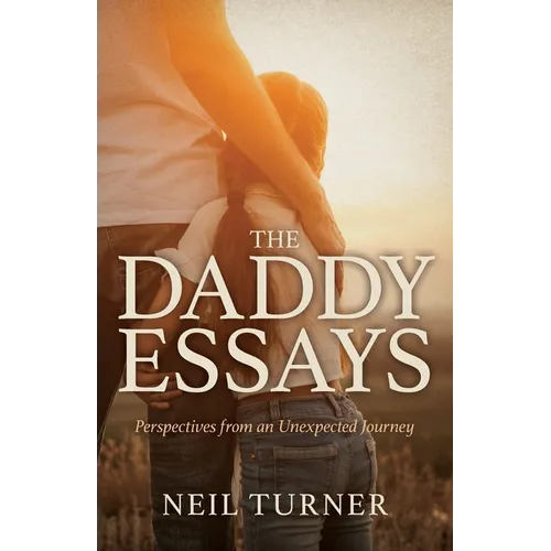 The Daddy Essays: Perspectives from an Unexpected Journey - Paperback