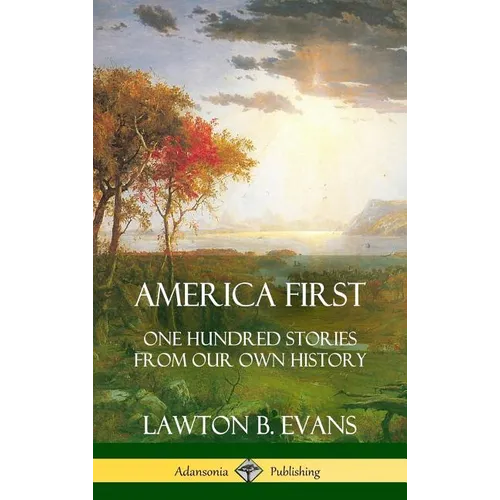 America First: One Hundred Stories from Our Own History (United States History) (Hardcover) - Hardcover