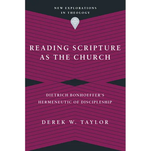 Reading Scripture as the Church: Dietrich Bonhoeffer's Hermeneutic of Discipleship - Paperback