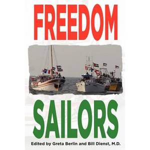 Freedom Sailors: The Maiden Voyage of the Free Gaza movement and how we succeeded in spite of ourselves. - Paperback