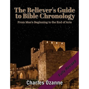 The Believer's Guide to Bible Chronology: From Man's Beginning to the End of Acts - Paperback