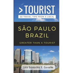 Greater Than a Tourist- São Paulo Brazil: 50 Travel Tips from a Local - Paperback