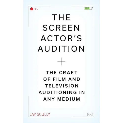 The Screen Actor's Audition: The Craft of Film & Television Auditioning in Any Medium - Paperback