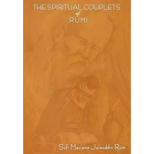 The Spiritual Couplets of Maulana Jalalu-'d-Dln Muhammad Rumi: World Famous Persian (Iranian) 13th Century Poet - Paperback