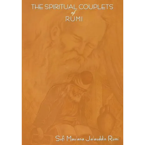 The Spiritual Couplets of Maulana Jalalu-'d-Dln Muhammad Rumi: World Famous Persian (Iranian) 13th Century Poet - Paperback