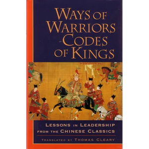 Ways of Warriors, Codes of Kings: Lessons in Leadership from the Chinese Classics - Paperback