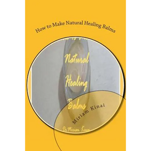 How to Make Natural Healing Balms - Paperback