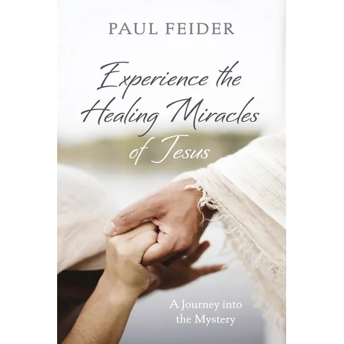 Experience the Healing Miracles of Jesus - Hardcover