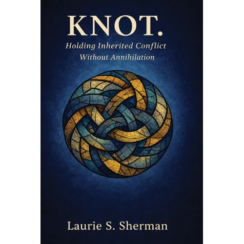 Knot.: Holding Inherited Conflict Without Annihilation - Paperback