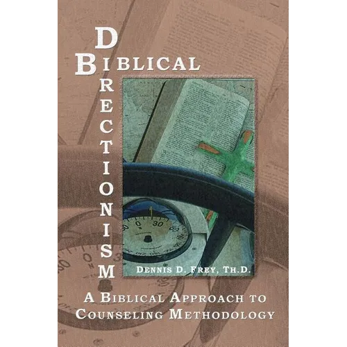 Biblical Directionism: A Biblical Approach to Counseling Methodology - Paperback
