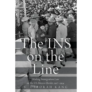 The Ins on the Line: Making Immigration Law on the Us-Mexico Border, 1917-1954 - Paperback