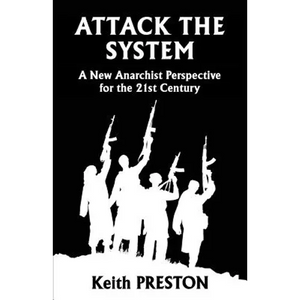 Attack The System: A New Anarchist Perspective for the 21st Century - Paperback