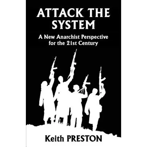 Attack The System: A New Anarchist Perspective for the 21st Century - Paperback