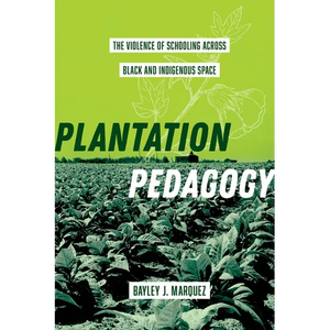 Plantation Pedagogy: The Violence of Schooling Across Black and Indigenous Space Volume 72 - Paperback
