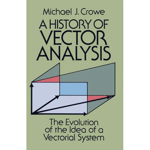 A History of Vector Analysis: The Evolution of the Idea of a Vectorial System - Paperback