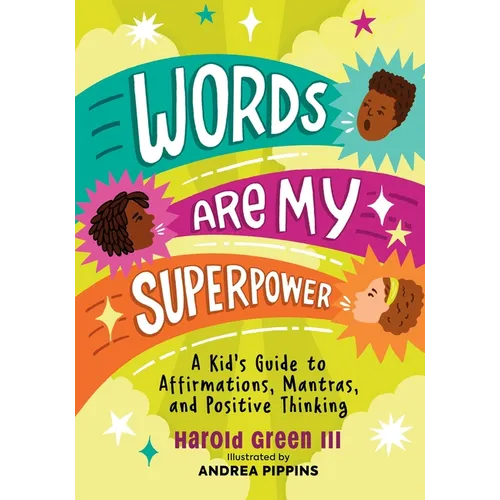 Words Are My Superpower: A Kid's Guide to Affirmations, Mantras, and Positive Thinking