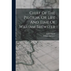 Chief Of The Pilgrim, Or Life And Time Of William Brewster - Paperback