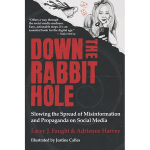 Down the Rabbit Hole: Slowing the Spread of Misinformation and Propaganda on Social Media - Paperback
