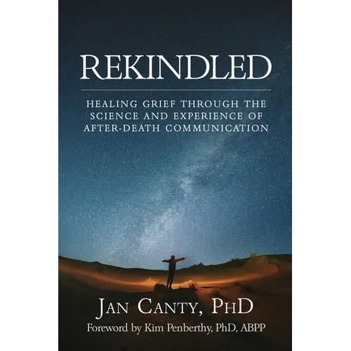 Rekindled: Healing Grief Through the Science and Experience of After-Death Communication - Paperback