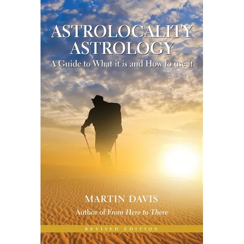 Astrolocality Astrology: A Guide to What It Is and How to Use It - Paperback