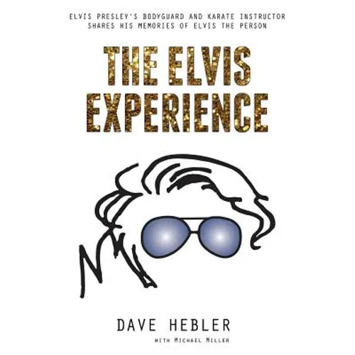 The Elvis Experience: Elvis Presley's Bodyguard and Karate Instructor Shares His Memories of Elvis the Person - Paperback
