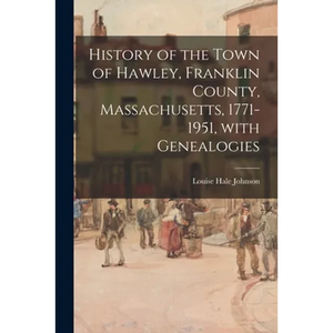 History of the Town of Hawley, Franklin County, Massachusetts, 1771-1951, With Genealogies - Paperback