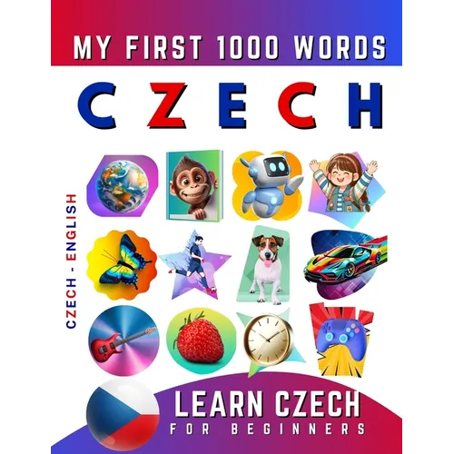 Learn Czech for Beginners, My First 1000 Words: Bilingual Czech - English Language Learning Book for Kids & Adults - Paperback