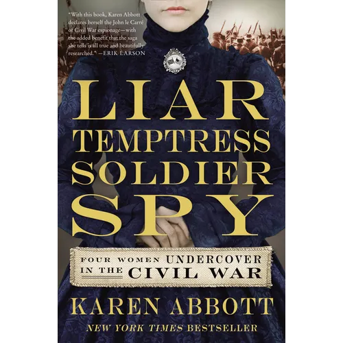 Liar, Temptress, Soldier, Spy: Four Women Undercover in the Civil War